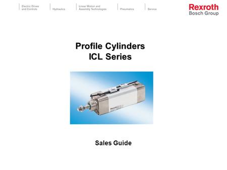 Profile Cylinders ICL Series Sales Guide. © All rights reserved by Bosch Rexroth AG, even and especially in cases of proprietary rights applications.
