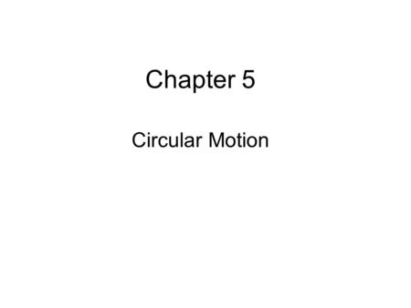 Chapter 5 Circular Motion.