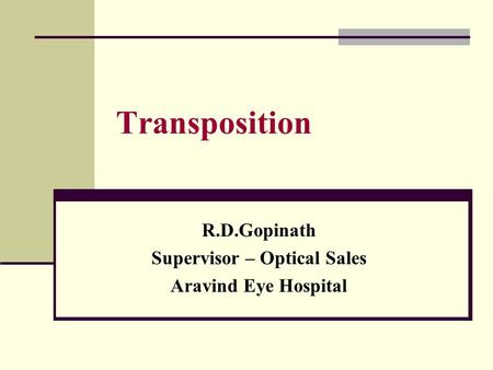 R.D.Gopinath Supervisor – Optical Sales Aravind Eye Hospital
