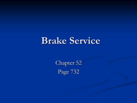 Brake Service Chapter 52 Page 732.