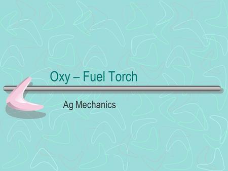 Oxy – Fuel Torch Ag Mechanics.