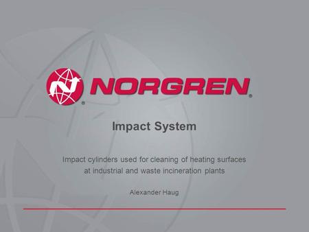 Impact System Impact cylinders used for cleaning of heating surfaces