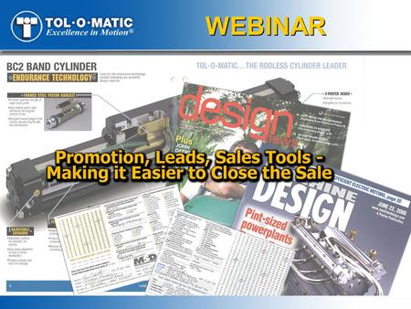 WEBINAR. Presenters: Mona Rauen Marketing Communications Manager Promoting Tol-O-Matic products – How, where and why Theresa Wallace Sales Support Supervisor.