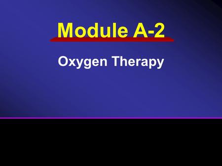 Module A-2 Oxygen Therapy. Assembling Oxygen System Nasal Cannula Nonrebreather Mask.