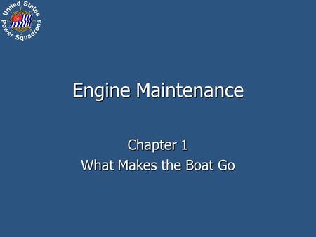 Engine Maintenance Chapter 1 What Makes the Boat Go.