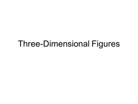 Three-Dimensional Figures. Vocabulary Two-dimensional figures (plane figures) – triangles, quadrilaterals, and circles. They lie in one plane.