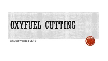 Oxyfuel cutting NCCER Welding Unit 2.