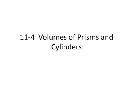 11-4 Volumes of Prisms and Cylinders. Exploring Volume The volume of a solid is the number of cubic units contained in its interior. Volume is measured.