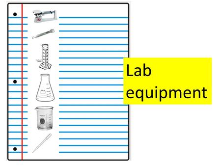 Lab equipment. Triple-beam balance Used to measure mass (in grams) Make sure all balances are at 0 and the scale is pointing to 0 prior to using Place.