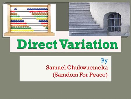 By Samuel Chukwuemeka (Samdom For Peace).  At the end of this presentation, we shall  Understand the meaning of variation  Be familiar with the vocabulary.