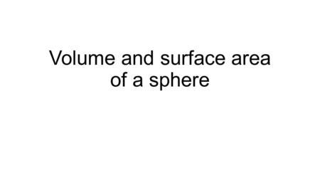 Volume and surface area of a sphere