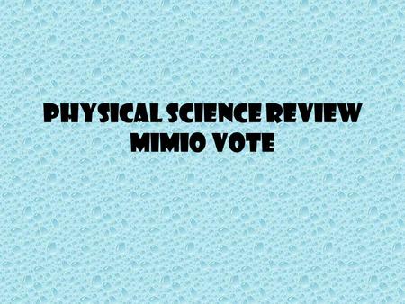 Physical Science Review Mimio Vote. Question 1 Which of the following is the best testable question for a science experiment? – A. What type of soda do.