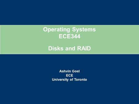 Operating Systems ECE344 Ashvin Goel ECE University of Toronto Disks and RAID.