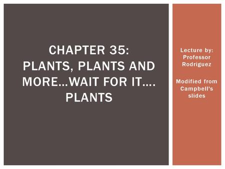Chapter 35: Plants, Plants and more…Wait for it…. Plants