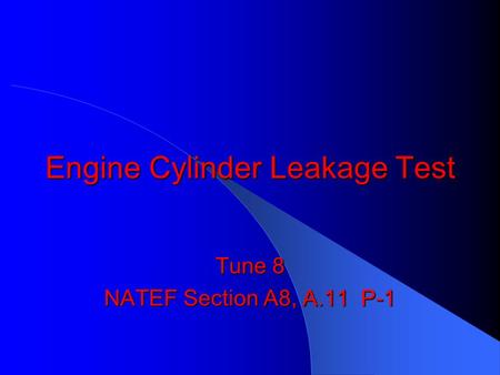 Engine Cylinder Leakage Test Tune 8 NATEF Section A8, A.11 P-1.