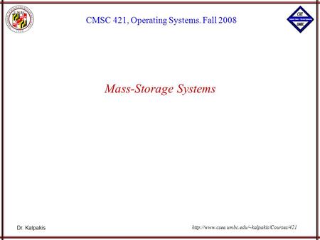 Dr. Kalpakis CMSC 421, Operating Systems. Fall 2008  Mass-Storage Systems.