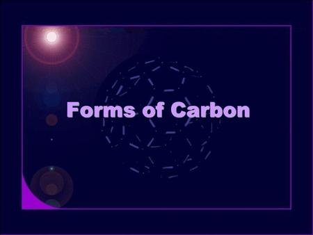 Forms of Carbon. Diamond Covalent crystals: C, Si, Ge, SiC Strong sp 3  bonds form tetrahedral structure Face Centered Cubic lattice (fcc) –8 C atoms.