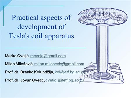 Practical aspects of development of Tesla's coil apparatus Marko Cvejić, Milan Milošević, milan