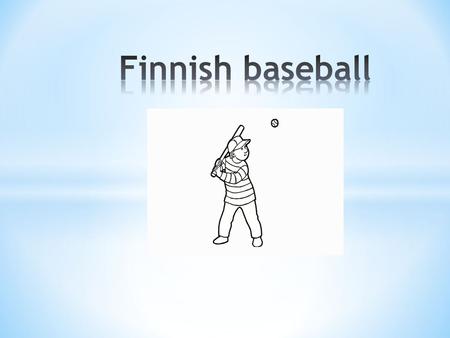 Finnish baseball.