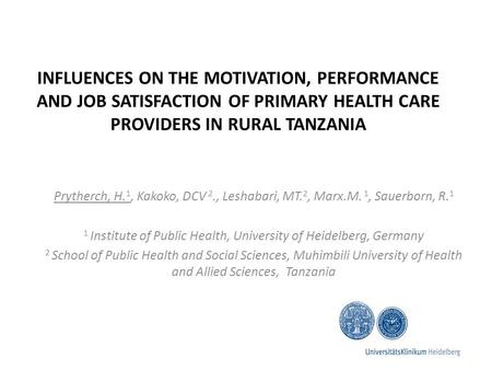 INFLUENCES ON THE MOTIVATION, PERFORMANCE AND JOB SATISFACTION OF PRIMARY HEALTH CARE PROVIDERS IN RURAL TANZANIA Prytherch, H. 1, Kakoko, DCV 2., Leshabari,
