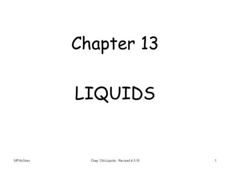 MFMcGrawChap 13d-Liquids - Revised 4-3-101 Chapter 13 LIQUIDS.