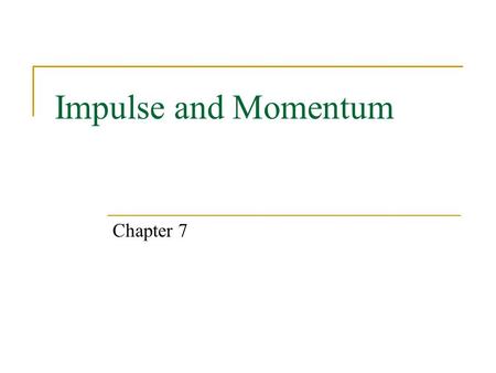 Impulse and Momentum Chapter 7. Expectations After chapter 7, students will:  be able to define and calculate the impulse of a force.  be able to define.