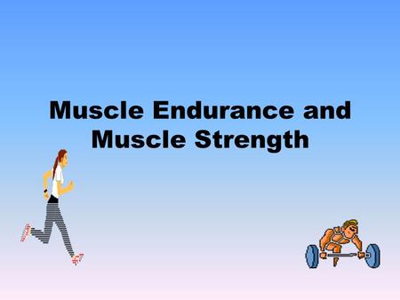 Muscle Endurance and Muscle Strength. Components of Physical Fitness.