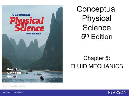 Conceptual Physical Science 5th Edition Chapter 5: FLUID MECHANICS