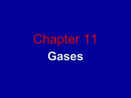 Chapter 11 Gases.