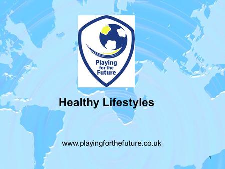 Healthy Lifestyles 1 www.playingforthefuture.co.uk.