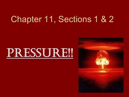 Chapter 11, Sections 1 & 2 Pressure!!. What is Pressure??? Pressure is related to the word Press. Pressure=Force/Area A Barometer is used to measure Pressure.