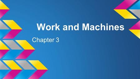 Work and Machines Chapter 3.