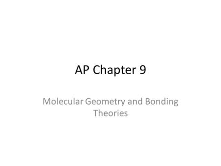 AP Chapter 9 Molecular Geometry and Bonding Theories.