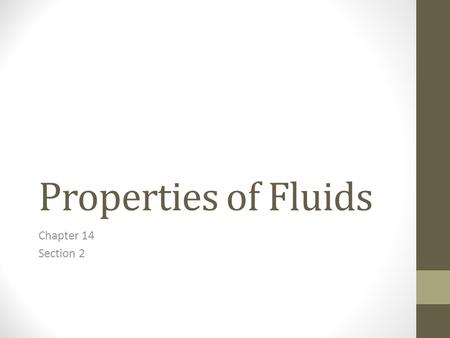 Properties of Fluids Chapter 14 Section 2. How do ships float? Despite their weight, ships are able to float. This is because a greater force pushing.