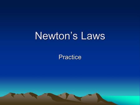 Newton’s Laws Practice.
