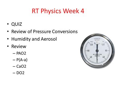 RT Physics Week 4 QUIZ Review of Pressure Conversions