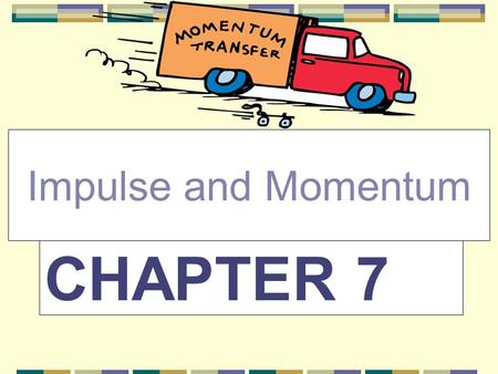 CHAPTER 7 Impulse and Momentum. Objective Define and calculate momentum. Describe changes in momentum in terms of force and time. Source: Wikimedia Commons.