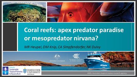 Coral reefs: apex predator paradise or mesopredator nirvana? MR Heupel, DM Knip, CA Simpfendorfer, NK Dulvy.