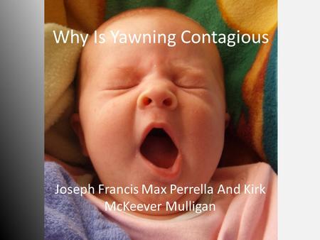 Why Is Yawning Contagious Joseph Francis Max Perrella And Kirk McKeever Mulligan.