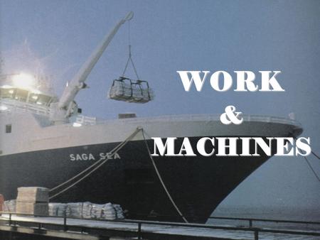 WORK &MACHINES. ENDURING UNDERSTANDINGS Work is done when an object moves in the direction of applied forceWork is done when an object moves in the direction.