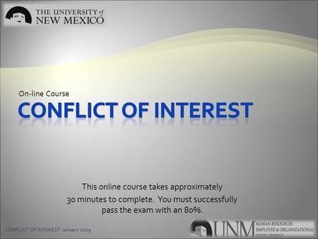 CONFLICT OF INTEREST January 2009 This online course takes approximately 30 minutes to complete. You must successfully pass the exam with an 80%. On-line.
