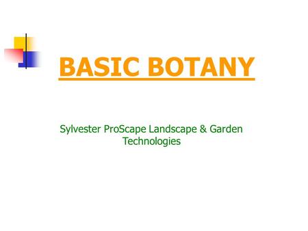 BASIC BOTANY Sylvester ProScape Landscape & Garden Technologies.