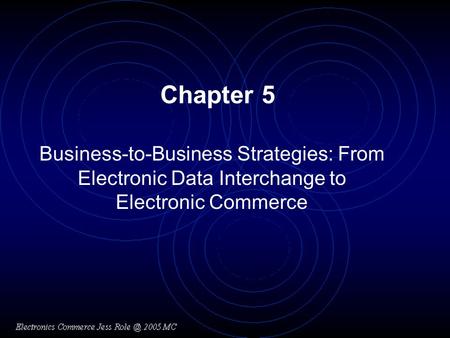 Chapter 5 Business-to-Business Strategies: From Electronic Data Interchange to Electronic Commerce.