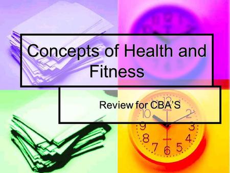 Concepts of Health and Fitness Review for CBA’S. FITT Principle F= Frequency: Number of workouts per week F= Frequency: Number of workouts per week I=