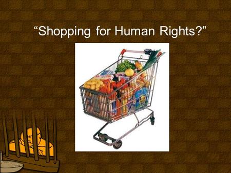 “Shopping for Human Rights?”. Learning Intentions In this lesson you will learn…. 1.What ‘trade’ is. 2.Why trade is a Human Rights issue. 3.The difference.