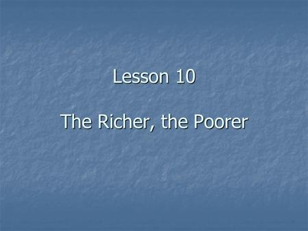 Lesson 10 The Richer, the Poorer. Part 1 (Para. 1): Part 2 (Paras. ): Part 3 (Paras. ): 2—19 20—34 The two sisters’ contrasting financial conditions in.