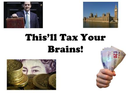 This’ll Tax Your Brains!. The Welfare State This was created in 1948, after WW2, when the UK had significant social and economic problems to solve. The.