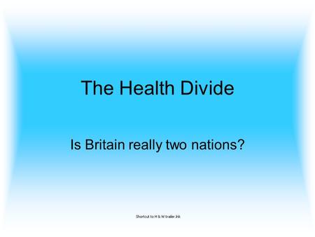 The Health Divide Is Britain really two nations?.
