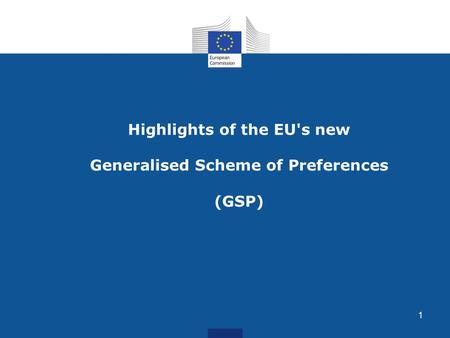 Highlights of the EU's new Generalised Scheme of Preferences (GSP) 1.