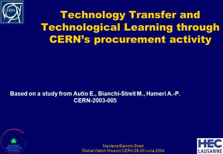 Marilena Bianchi-Streit Global Watch Mission CERN 28-30 June 2004 Technology Transfer and Technological Learning through CERN’s procurement activity Based.